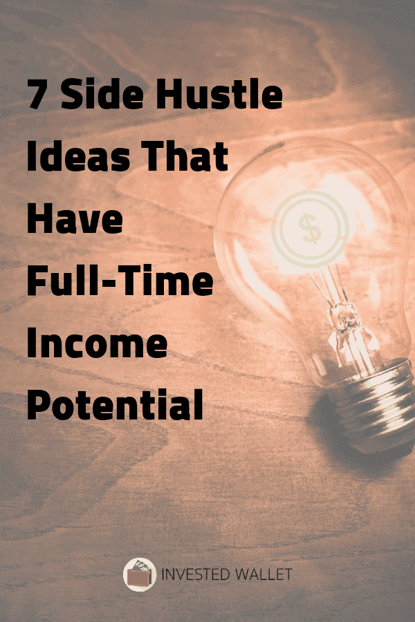 7 Side Hustle Ideas That Have Full Time Income Potential - 7 side hustle ideas